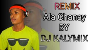 Remix Ala chanay By Dj kalymix