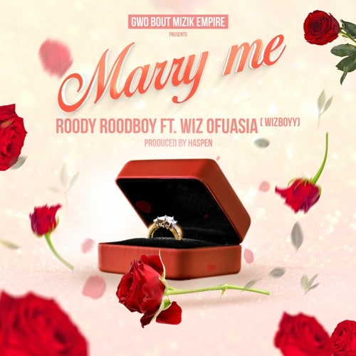 Roody Roodboy MARRY ME FEAT WIZ OFUASIA WIZBOYY DOWNLOAD MP3