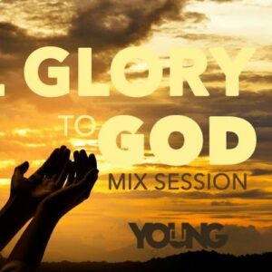 All Glory To GOD Mix Session by DJ YOUNG