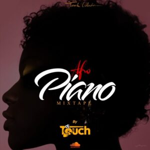 Mixtape afropiano by dj touch [ DOWNLOAD MP3 ]