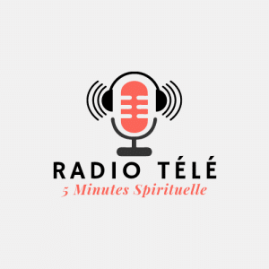 Radio Télé 5 Minutes Spirituelle